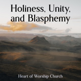Holiness, Unity, and Blasphemy