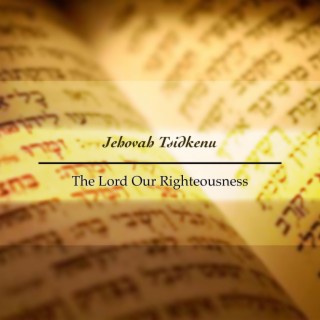 Jehovah Tsidkenu : The Lord Our Righteousness