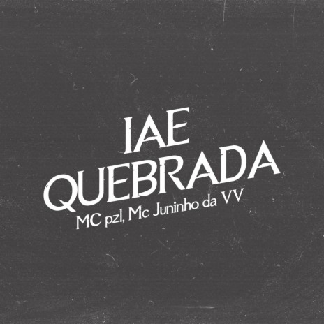 Iae Quebrada ft. Mc Pzl & MC Juninho da VV | Boomplay Music