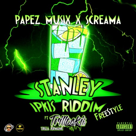 Stanley Ipkis Riddim [Freestyle] ft. Trilla Jermaine Trilloski & Screama | Boomplay Music