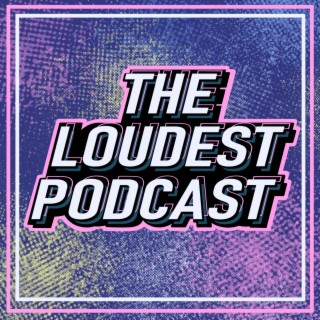 THE LOUDEST PODCAST, Podcast