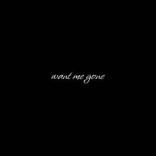 want me gone lyrics | Boomplay Music