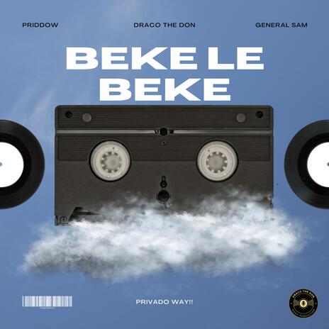 Beke Le Beke (Privado Way) ft. Priddow & GeneralSam | Boomplay Music