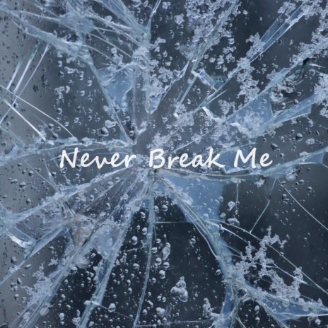 Never Break Me | Boomplay Music