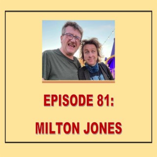 EPISODE 81: MILTON JONES