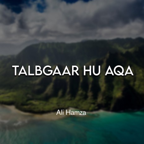 Talbgaar Hu Aqa