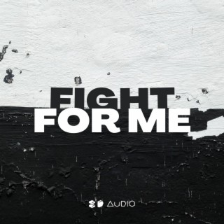 Fight For Me