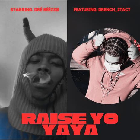 Raise Yo YaYa ft. Drench_2tact | Boomplay Music