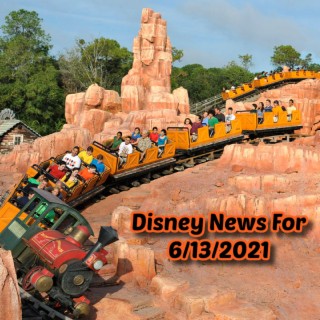 Disney News For 6/13/2021- Ep. 120