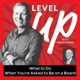 What to Do When You’re Asked to Be on a Board -Episode 23 with Guest Gary Duncan
