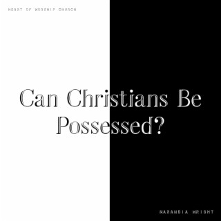 Can Christians Be Possessed?