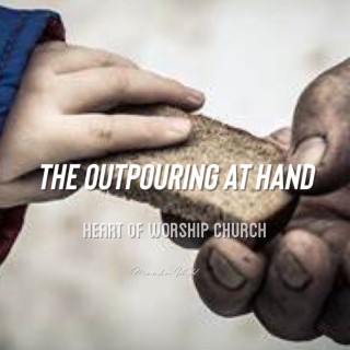 The Outpouring at Hand