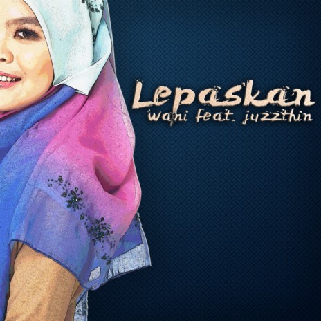 Lepaskan (Feat Juzzthin) | Boomplay Music