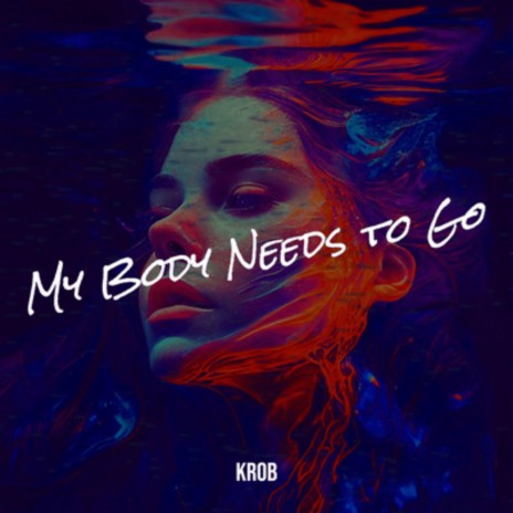 My Body Needs To Go | Boomplay Music