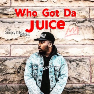 Who Got Tha Juice ft. Malik Curtis aka Juice Lord