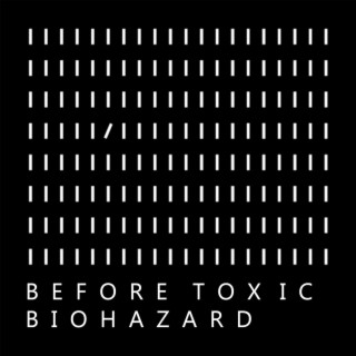 Before Toxic Biohazard