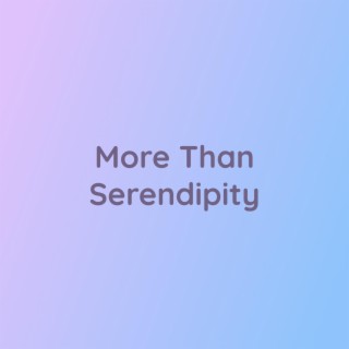 More Than Serendipity