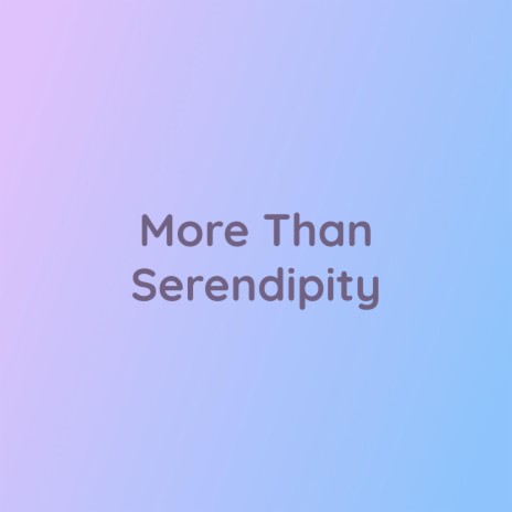 More Than Serendipity | Boomplay Music