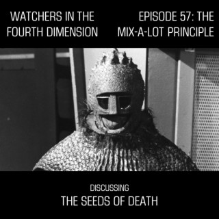 Episode 57: The Mix-a-Lot Principle (The Seeds of Death)