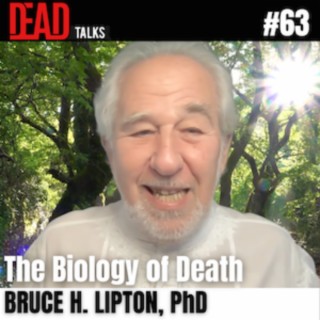 63 - Biology of death | Bruce H. Lipton, PhD
