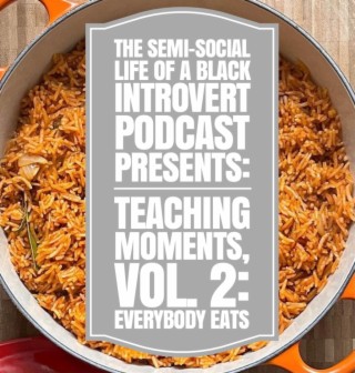 Episode 84: Teaching Moments, Vol.2: Everybody Eats