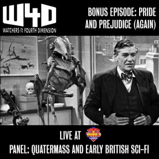 Bonus Episode 2: Pride and Prejudice (Again) (”Quatermass and Early British Sci-Fi” panel from WHOlanta 2019)