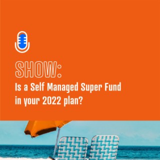 Is a Self Managed Super Fund in your 2022 plan ?
