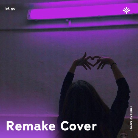 LET GO - Remake Cover ft. capella & Tazzy | Boomplay Music