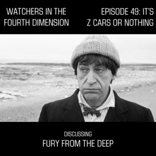 Episode 49: It‘s Z Cars or Nothing (Fury from the Deep)