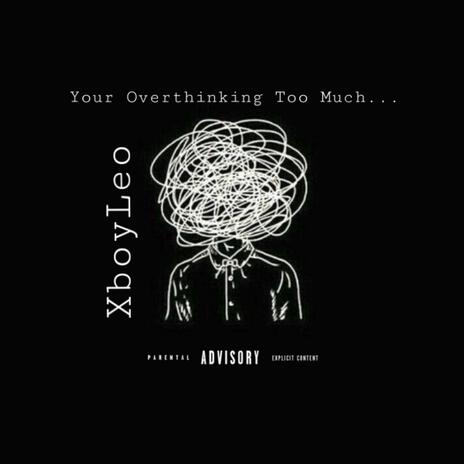 Your Overthinking Too Much | Boomplay Music