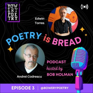 Poetry is Bread Podcast Episode 3 with Andrei Codrescu and Edwin Torres
