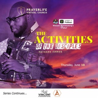 The Activities of the Disciples 3 with Vincent Kyeremateng