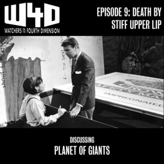 Episode 9: Death by Stiff Upper Lip (Planet of Giants)
