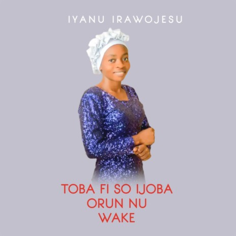 Toba Fi so Ijoba Orun Nu Wake | Boomplay Music