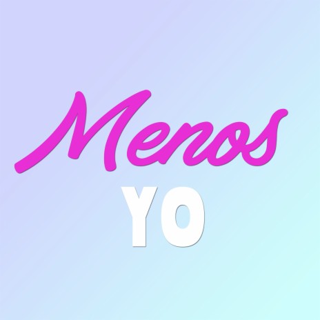 Menos Yo | Boomplay Music