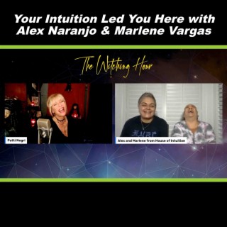 Your Intuition Led You Here with Alex Naranjo & Marlene Vargas