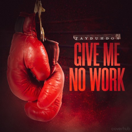 Give Me No Work | Boomplay Music