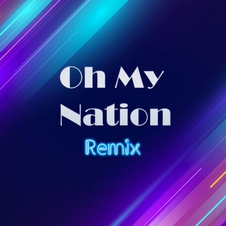 Oh My Nation (Remix) | Boomplay Music