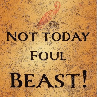 Chapter 12: Not Today Foul Beast!