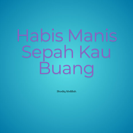 Habis Manis Sepah Kau Buang | Boomplay Music