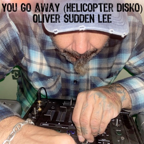 You Go Away (Helicopter Disko) | Boomplay Music