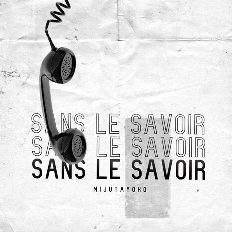 SANS LE SAVOIR | Boomplay Music