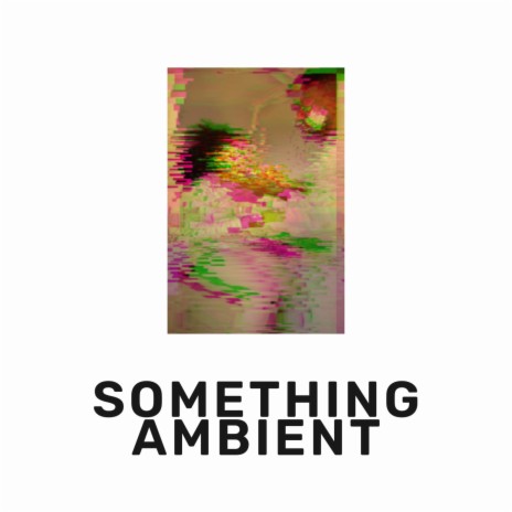 Something Ambient | Boomplay Music