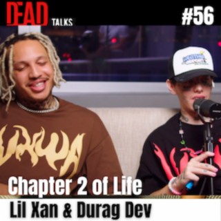 56 - Chapter 2 of life | Lil Xan & Durag Dev