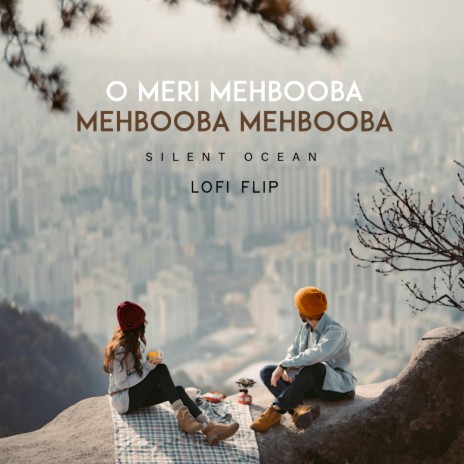 O Meri Mehbooba Mehbooba Mehbooba (Lofi Flip) ft. Silent Ocean | Boomplay Music