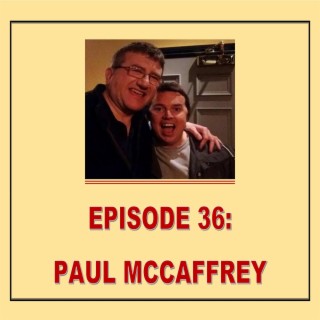 EPISODE 36: PAUL MCCAFFREY