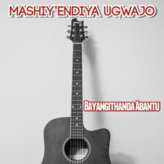 MASHIY'ENDIYA UGWAJO