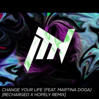Change Your Life (feat. Martina Dogà) [ReCharged & Hopely Remix]
