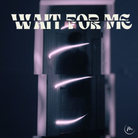 Wait for Me | Boomplay Music