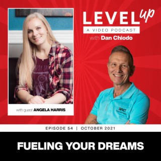 Fueling Your Dreams | Level Up with Dan Chiodo | October 2021 Episode 54 Angela Harris